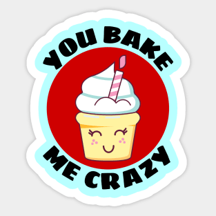 You Bake Me Crazy | Baker Pun Sticker